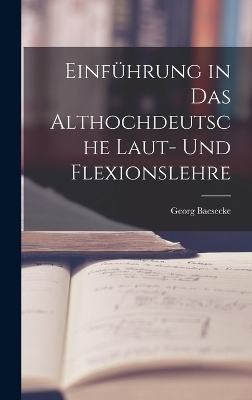 Einführung in das Althochdeutsche Laut- und Flexionslehre - Georg Baesecke