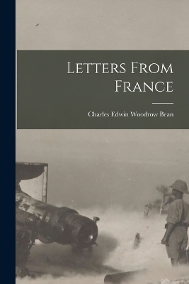 Letters From France - Charles Edwin Woodrow Bean