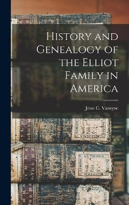 History and Genealogy of the Elliot Family in America - Vansyoc Jesse C