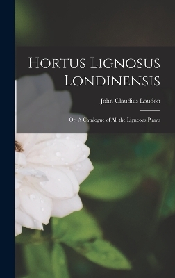 Hortus Lignosus Londinensis - John Claudius Loudon