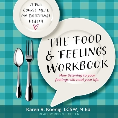 The Food and Feelings Workbook - Karen R Koenig