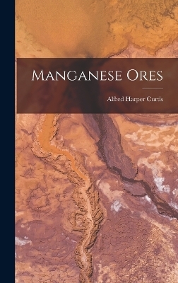 Manganese Ores - Alfred Harper Curtis