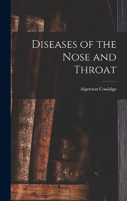 Diseases of the Nose and Throat - Algernon Coolidge