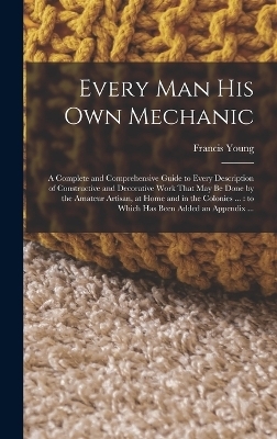 Every man his own Mechanic - Francis Young