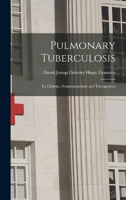 Pulmonary Tuberculosis - David Jessup Doherty Hugo Ziemssen