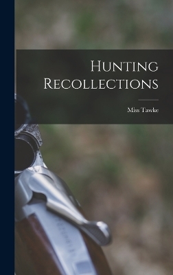 Hunting Recollections - Miss Tawke