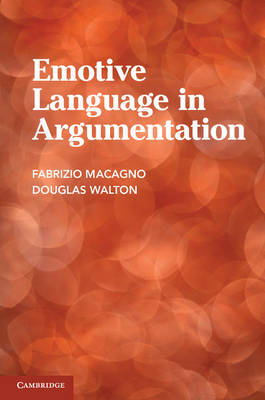 Emotive Language in Argumentation -  Fabrizio Macagno,  Douglas Walton