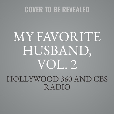 My Favorite Husband, Vol. 2 -  Hollywood 360,  CBS Radio