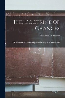 The Doctrine of Chances - Abraham De Moivre