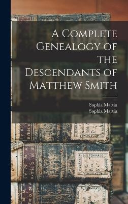 A Complete Genealogy of the Descendants of Matthew Smith - Sophia (Smith) Martin, Sophia Martin