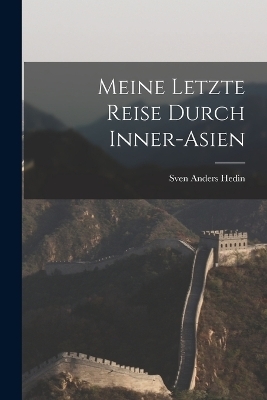 Meine Letzte Reise Durch Inner-Asien - Sven Anders Hedin