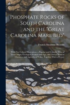 Phosphate Rocks of South Carolina and the "Great Carolina Marl Bed" - Francis Simmons Holmes