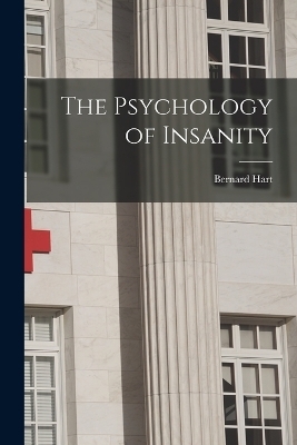 The Psychology of Insanity - Bernard Hart