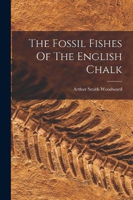 The Fossil Fishes Of The English Chalk - Arthur Smith Woodward