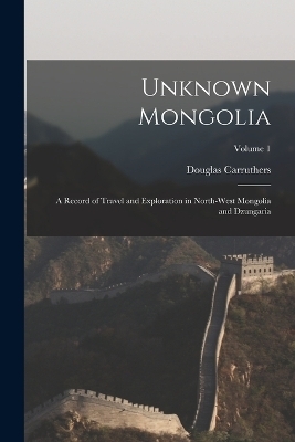 Unknown Mongolia - Douglas Carruthers