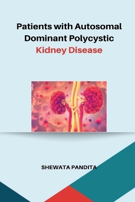 Patients with Autosomal Dominant Polycystic Kidney Disease - Shewata Pandita