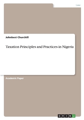 Taxation Principles and Practices in Nigeria - Johnbest Churchill