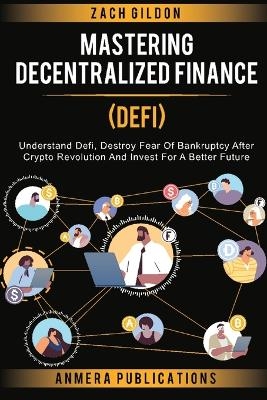 Mastering Decentralized Finance (DeFi) - Zach Gildon