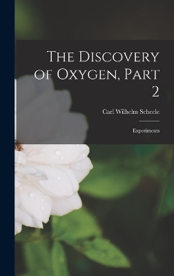 The Discovery of Oxygen, Part 2 - Carl Wilhelm Scheele