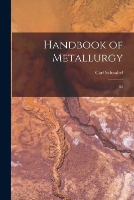 Handbook of Metallurgy - Carl Schnabel