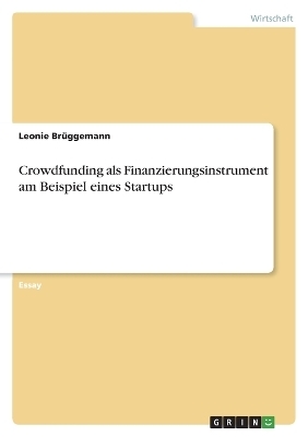 Crowdfunding als Finanzierungsinstrument am Beispiel eines Startups - Leonie BrÃ¼ggemann