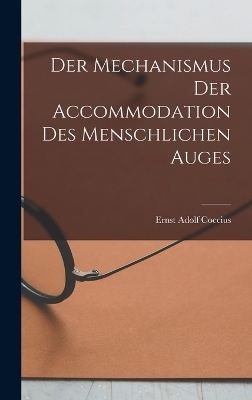 Der Mechanismus der Accommodation des Menschlichen Auges - Ernst Adolf Coccius