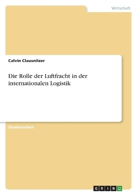 Die Rolle der Luftfracht in der internationalen Logistik - Calvin Clausnitzer