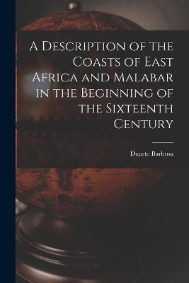 A Description of the Coasts of East Africa and Malabar in the Beginning of the Sixteenth Century - Duarte Barbosa