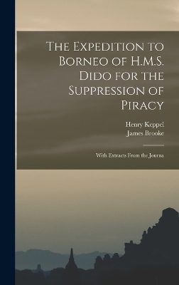 The Expedition to Borneo of H.M.S. Dido for the Suppression of Piracy - Henry Keppel, James Brooke