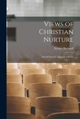 Views of Christian Nurture - Horace Bushnell