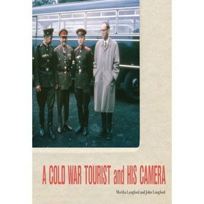 Cold War Tourist and His Camera -  John Langford,  Martha Langford