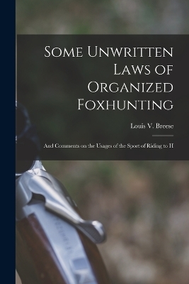 Some Unwritten Laws of Organized Foxhunting - Louis V Breese