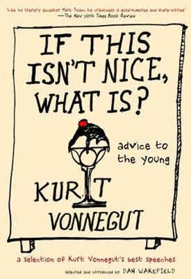 If This Isn't Nice, What Is? -  Kurt Vonnegut