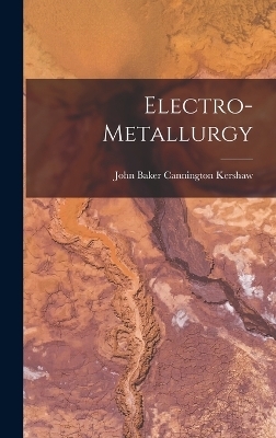 Electro-Metallurgy - John Baker Cannington Kershaw