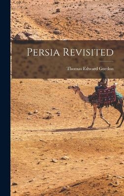 Persia Revisited - Thomas Edward Gordon