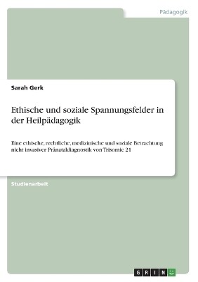 Ethische und soziale Spannungsfelder in der HeilpÃ¤dagogik - Sarah Gerk