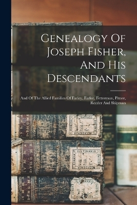 Genealogy Of Joseph Fisher, And His Descendants -  Anonymous