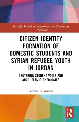 Citizen Identity Formation of Domestic Students and Syrian Refugee Youth in Jordan - Patricia K. Kubow