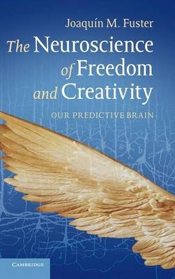 Neuroscience of Freedom and Creativity -  Joaquin M. Fuster