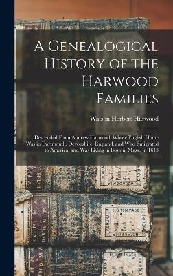 A Genealogical History of the Harwood Families - Watson Herbert Harwood