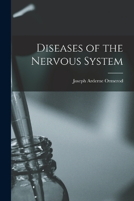 Diseases of the Nervous System - Joseph Arderne Ormerod