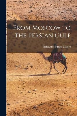 From Moscow to the Persian Gulf - Benjamin Burges Moore