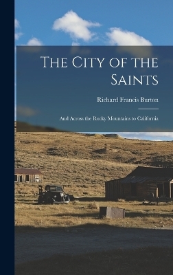 The City of the Saints - Richard Francis Burton