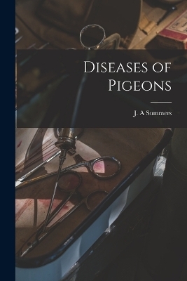 Diseases of Pigeons - J A Summers