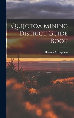 Quijotoa Mining District Guide Book - Bascom A Stephens