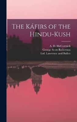 The Káfirs of the Hindu-Kush - George Scott Robertson, A D McCormick