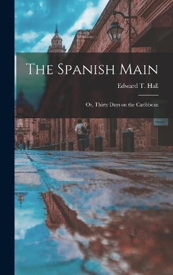 The Spanish Main - Edward T Hall