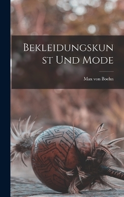 Bekleidungskunst und Mode - Max Von Boehn