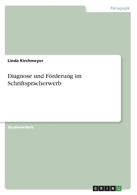 Diagnose und FÃ¶rderung im Schriftspracherwerb - Linda Kirchmeyer