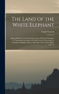 The Land of the White Elephant - Frank Vincent